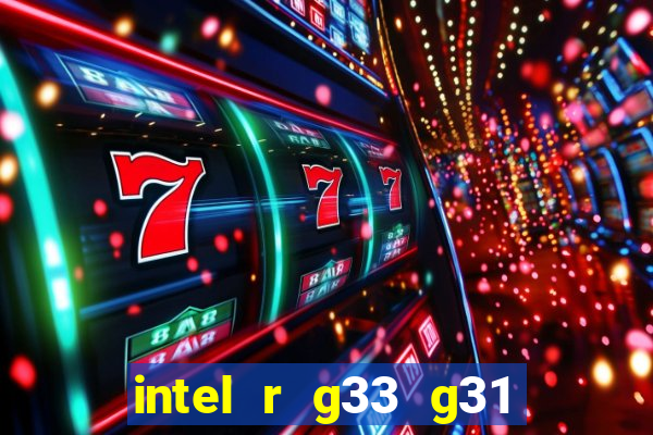 intel r g33 g31 express chipset family roda quais jogos